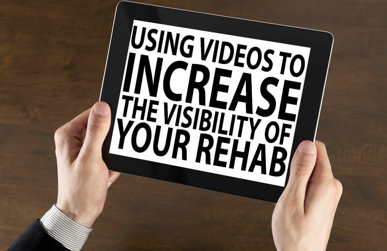 Using-Videos-to-Increase-the-Visibility-of-Your-Rehab